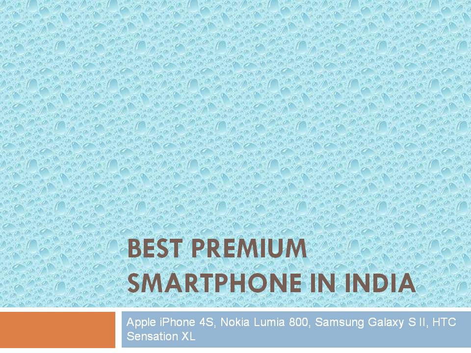 Best premium Smartphone in India, Samsung Galaxy S II, Apple iPhone 4S